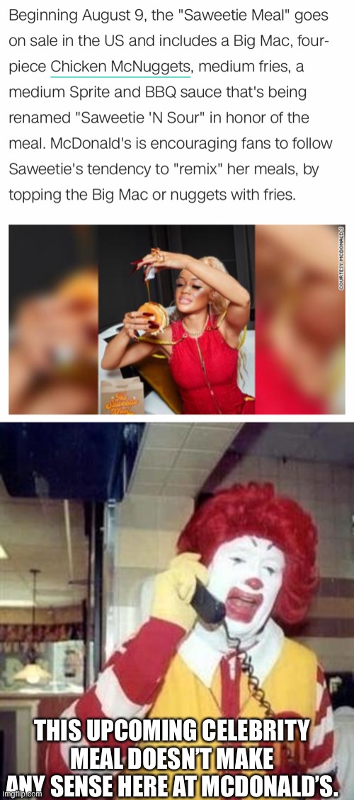 Saweetie Meal is non-sense meal that no one wants to eat | THIS UPCOMING CELEBRITY MEAL DOESN’T MAKE ANY SENSE HERE AT MCDONALD’S. | image tagged in ronald mcdonald temp,memes,celebrity,remix,mcdonalds,doesnt make any sense | made w/ Imgflip meme maker
