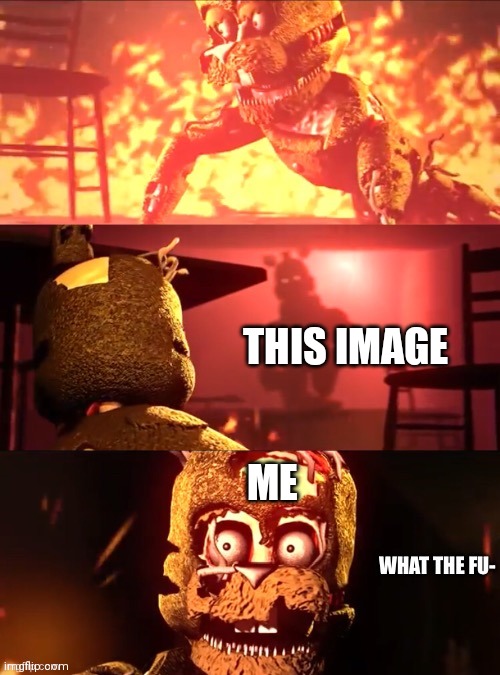 Scraptrap What The Fu- | THIS IMAGE ME | image tagged in scraptrap what the fu- | made w/ Imgflip meme maker