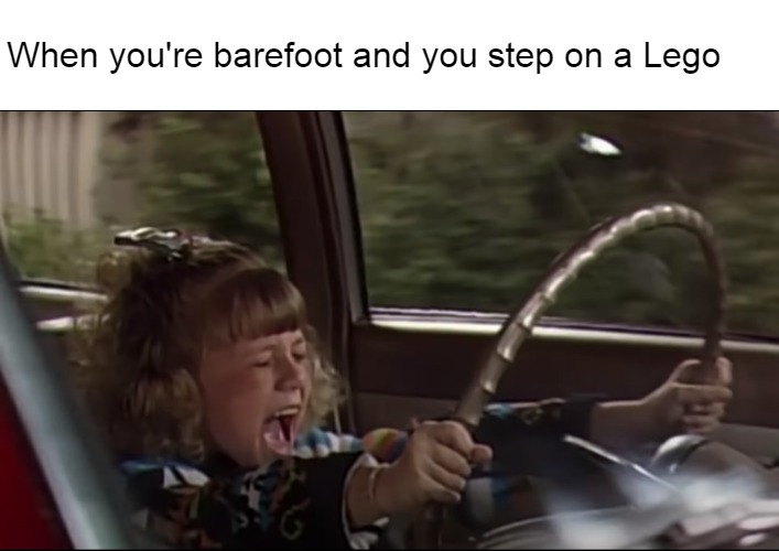 Stephanie Tanner Screaming Behind the Wheel | When you're barefoot and you step on a Lego | image tagged in stephanie tanner screaming behind the wheel,meme,stepping on a lego,lego | made w/ Imgflip meme maker
