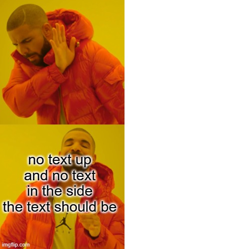 Drake Hotline Bling | no text up and no text in the side the text should be | image tagged in memes,drake hotline bling | made w/ Imgflip meme maker