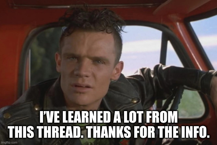 I’VE LEARNED A LOT FROM THIS THREAD. THANKS FOR THE INFO. | made w/ Imgflip meme maker