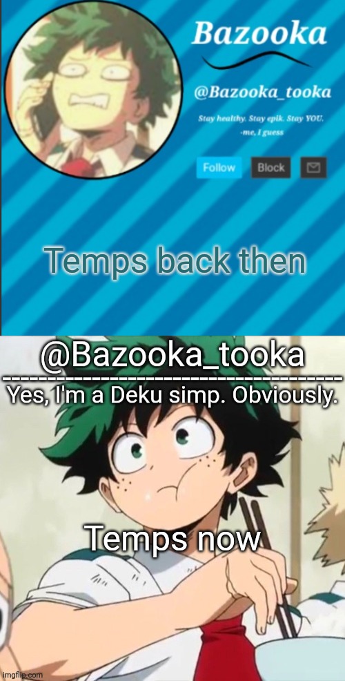 Temps back then; Temps now | image tagged in bazooka's announcement template 2,deku simp | made w/ Imgflip meme maker