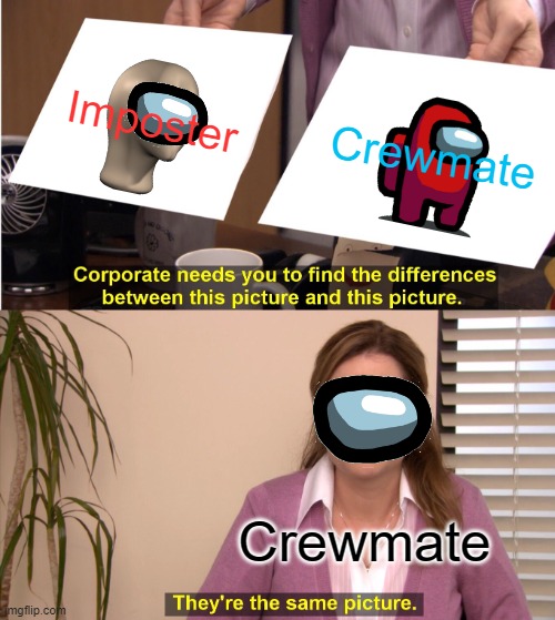 They're The Same Picture Meme | Imposter; Crewmate; Crewmate | image tagged in memes,they're the same picture | made w/ Imgflip meme maker
