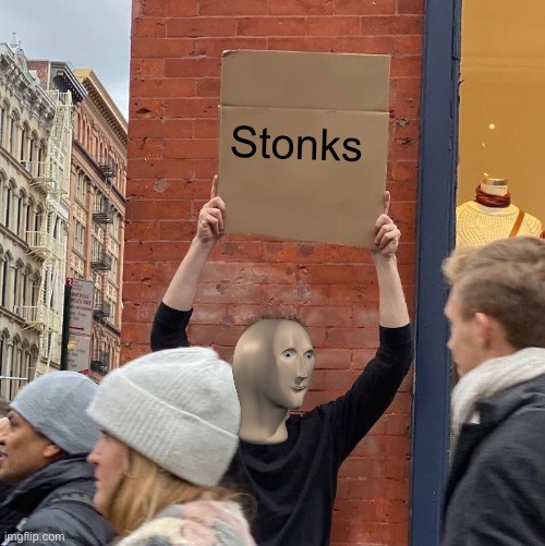 Look it’s him | Stonks | image tagged in memes,guy holding cardboard sign,dank memes,stonks,meme man | made w/ Imgflip meme maker