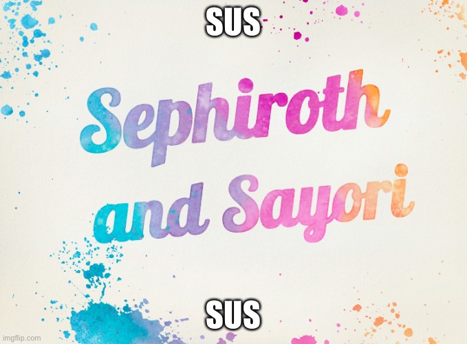 Sus | SUS; SUS | image tagged in sayori and sephiroth,sus | made w/ Imgflip meme maker