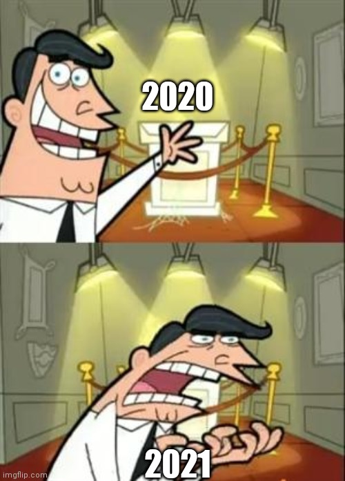 This Is Where I'd Put My Trophy If I Had One Meme | 2020; 2021 | image tagged in memes,this is where i'd put my trophy if i had one,funny memes,lol,2020,2021 | made w/ Imgflip meme maker