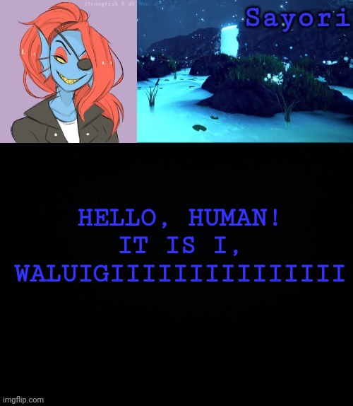 @StrongFish69420 | HELLO, HUMAN! IT IS I, WALUIGIIIIIIIIIIIIIII | image tagged in strongfish69420 | made w/ Imgflip meme maker