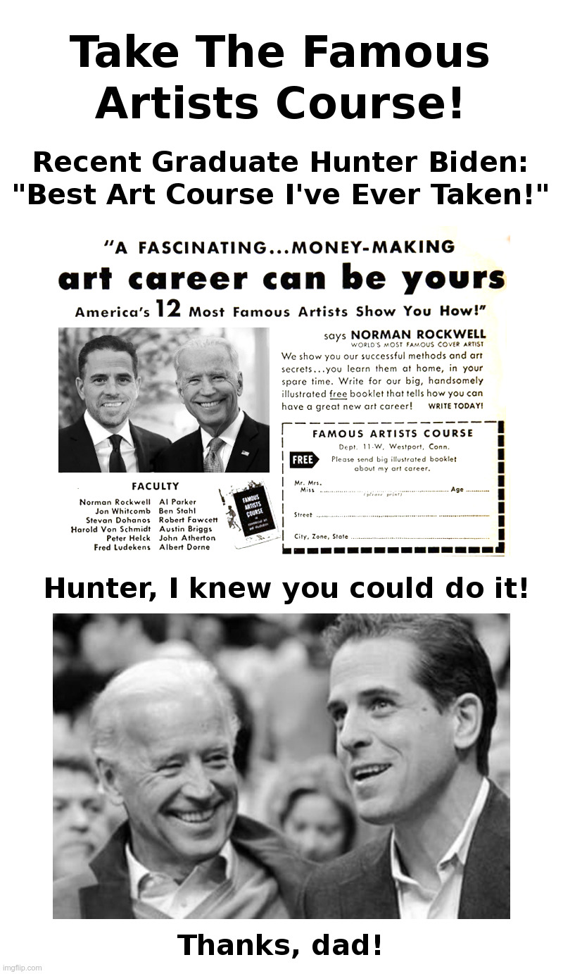 A Fascinating, Money Making Career Can Be Yours - If You're Hunter Biden! | image tagged in joe biden,hunter biden,made in china,art,school,government corruption | made w/ Imgflip meme maker