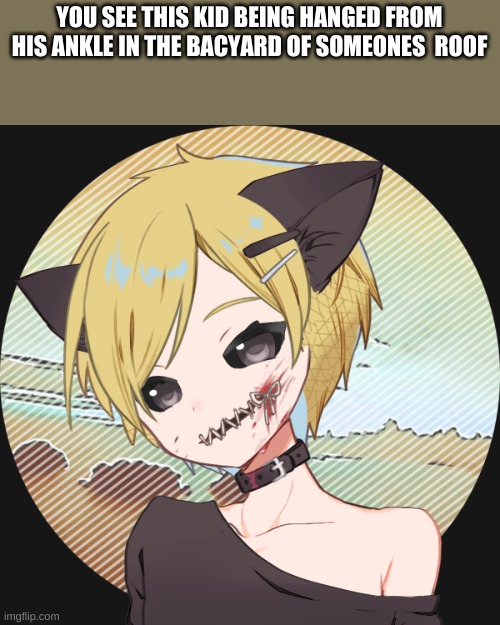 idk how you got there, remember amory? This is him now | YOU SEE THIS KID BEING HANGED FROM HIS ANKLE IN THE BACYARD OF SOMEONES  ROOF | made w/ Imgflip meme maker