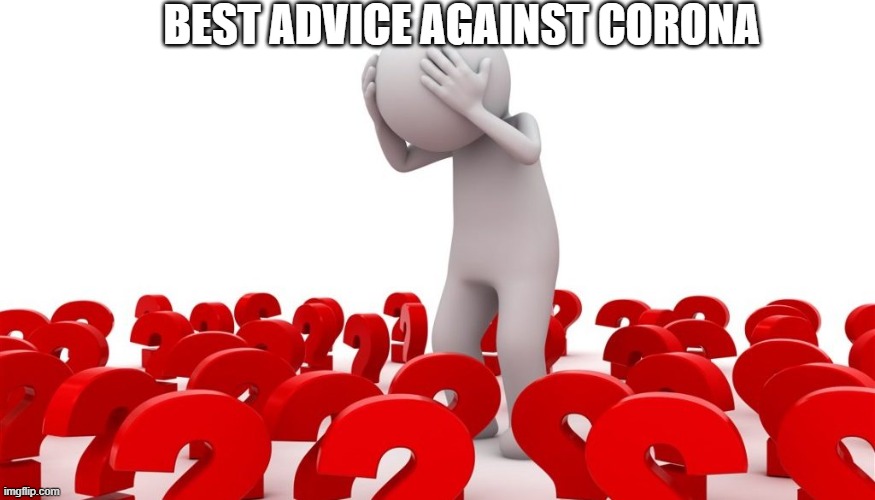 Best advice against corona |  BEST ADVICE AGAINST CORONA | image tagged in best advice,sarcastic,funny memes,funny,people | made w/ Imgflip meme maker