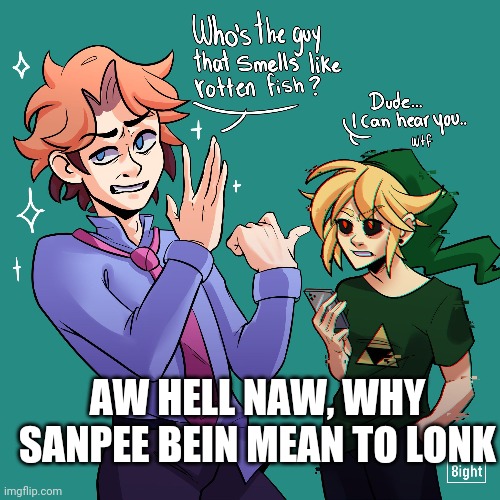 AW HELL NAW, WHY SANPEE BEIN MEAN TO LONK | made w/ Imgflip meme maker