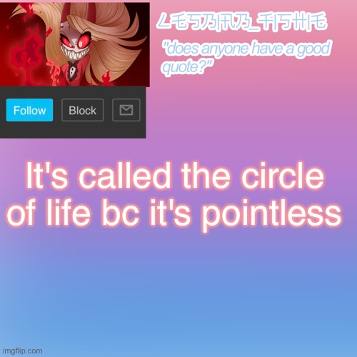 It's called the circle of life bc it's pointless | made w/ Imgflip meme maker