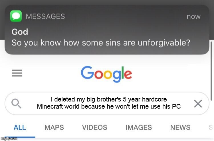 Don't do this, kids. | image tagged in so you know how some sins are unforgivable | made w/ Imgflip meme maker