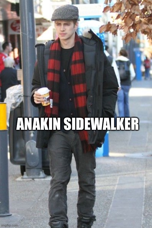 Sidewalk | ANAKIN SIDEWALKER | image tagged in funny,sidewalk,anakin,memes | made w/ Imgflip meme maker