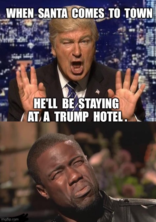 Been Good or Bad | image tagged in santa,donald trump,hotel,rick75230 | made w/ Imgflip meme maker