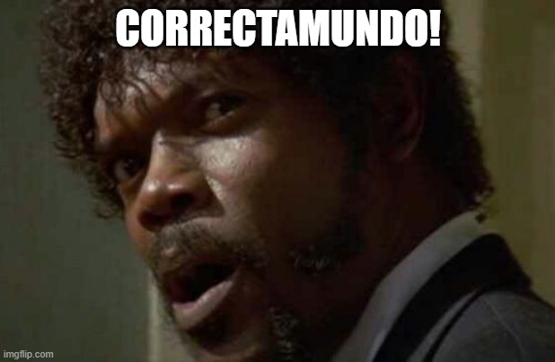 Samuel Jackson Glance Meme | CORRECTAMUNDO! | image tagged in memes,samuel jackson glance | made w/ Imgflip meme maker