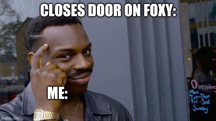 Roll Safe Think About It | CLOSES DOOR ON FOXY:; ME: | image tagged in memes,roll safe think about it | made w/ Imgflip meme maker