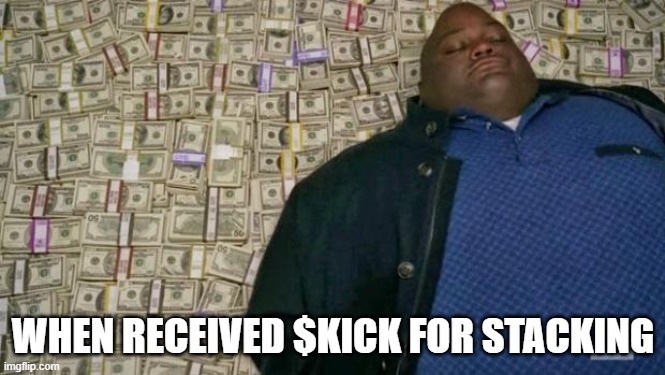 huell money | WHEN RECEIVED $KICK FOR STACKING | image tagged in huell money | made w/ Imgflip meme maker
