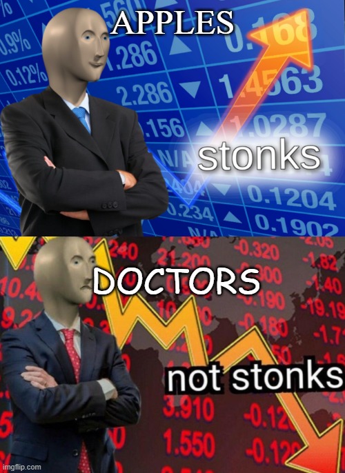 it do be true doe | APPLES; DOCTORS | image tagged in stonks not stonks | made w/ Imgflip meme maker