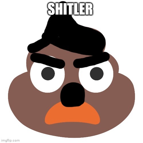 Shitler | SHITLER | image tagged in shitler | made w/ Imgflip meme maker