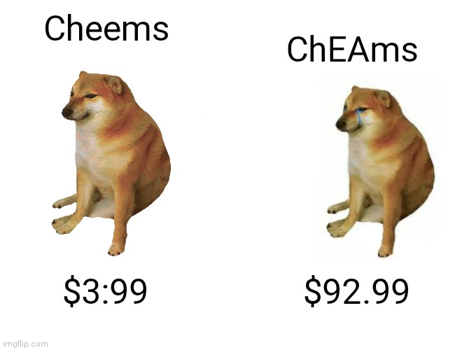 I know there isn't the ea logo | Cheems; ChEAms; $3:99; $92.99 | image tagged in memes,buff doge vs cheems,ea | made w/ Imgflip meme maker