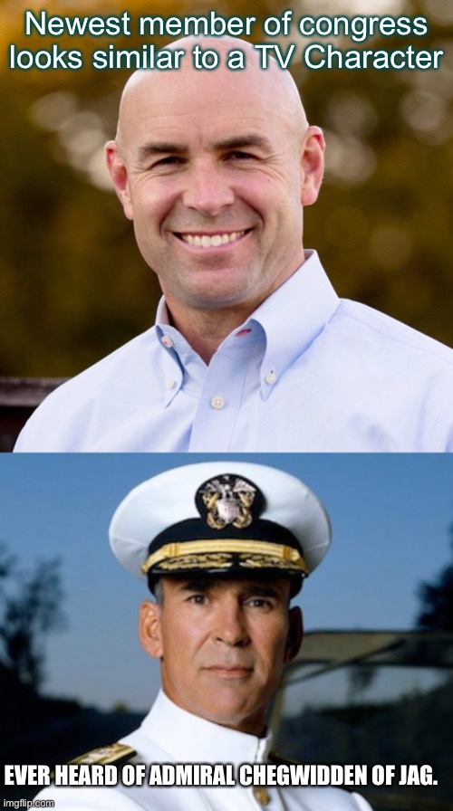 New Member of congress looks like a TV Admiral | Newest member of congress looks similar to a TV Character; EVER HEARD OF ADMIRAL CHEGWIDDEN OF JAG. | image tagged in jake ellzey,jag,chegwidden,republican,ron wright,covid19 | made w/ Imgflip meme maker