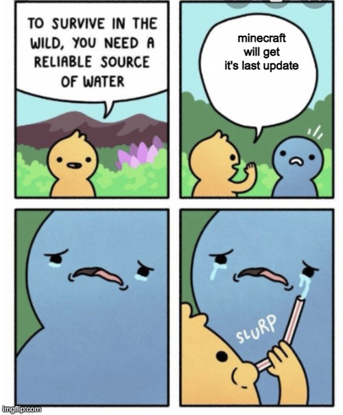 To survive in the wild | minecraft will get it's last update | image tagged in to survive in the wild | made w/ Imgflip meme maker