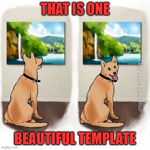 Art Dog | THAT IS ONE BEAUTIFUL TEMPLATE | image tagged in art dog | made w/ Imgflip meme maker