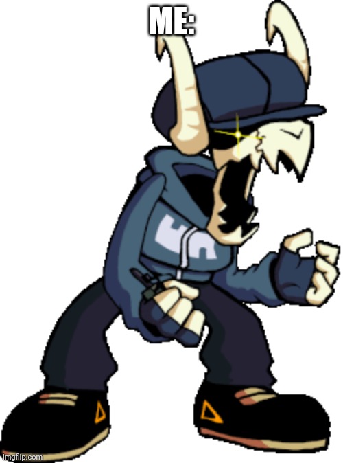 ME: | made w/ Imgflip meme maker