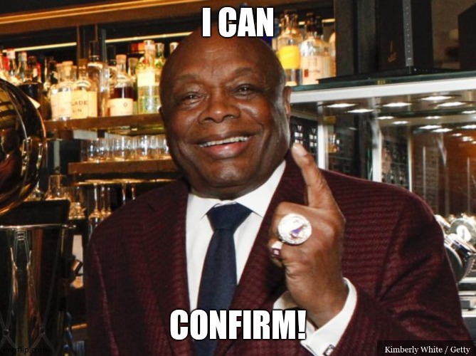 Willie Brown | I CAN CONFIRM! | image tagged in willie brown | made w/ Imgflip meme maker