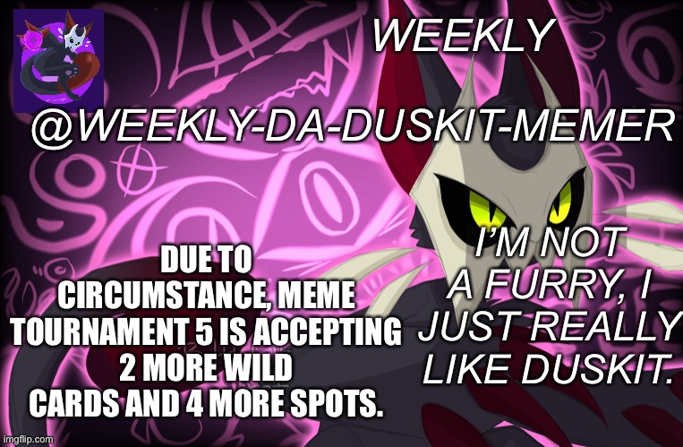 You are lucky |  DUE TO CIRCUMSTANCE, MEME TOURNAMENT 5 IS ACCEPTING 2 MORE WILD CARDS AND 4 MORE SPOTS. | image tagged in weekly-da-duskit-memer s announcement template | made w/ Imgflip meme maker