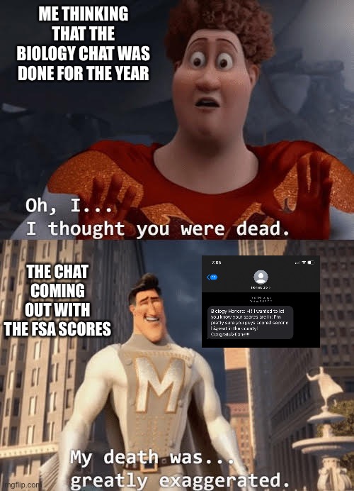 My death was greatly exaggerated | ME THINKING THAT THE BIOLOGY CHAT WAS DONE FOR THE YEAR; THE CHAT COMING OUT WITH THE FSA SCORES | image tagged in my death was greatly exaggerated | made w/ Imgflip meme maker