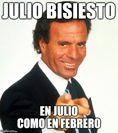 29 de Julio | JULIO BISIESTO; EN JULIO COMO EN FEBRERO | image tagged in julio iglesias | made w/ Imgflip meme maker