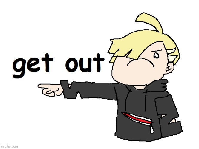 Gladion GET OUT | image tagged in gladion get out | made w/ Imgflip meme maker