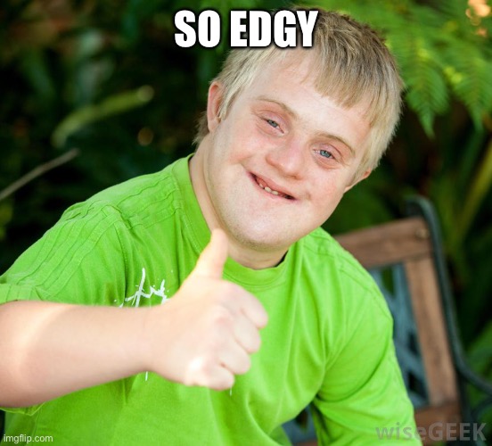 Edgy Destiny Fan | SO EDGY | image tagged in edgy destiny fan | made w/ Imgflip meme maker