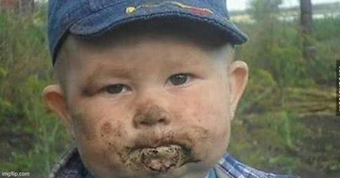 Kid eating mud | image tagged in kid eating mud | made w/ Imgflip meme maker