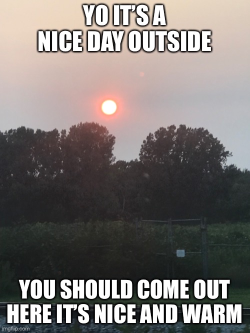 You know the scp I’m talking about right? | YO IT’S A NICE DAY OUTSIDE; YOU SHOULD COME OUT HERE IT’S NICE AND WARM | made w/ Imgflip meme maker