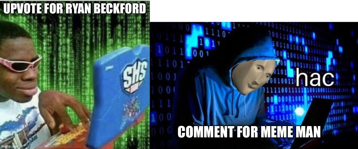 Bothaoq | UPVOTE FOR RYAN BECKFORD; COMMENT FOR MEME MAN | image tagged in ryan beckford,meme man hac | made w/ Imgflip meme maker