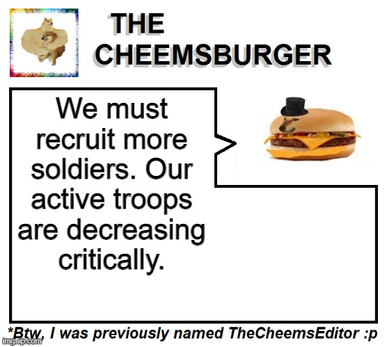 We must recruit more soldiers. Our active troops are decreasing critically. | image tagged in thecheemseditor thecheemsburger temp 2 | made w/ Imgflip meme maker