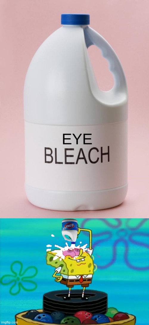 image tagged in eye bleach jpg,spongebob pouring bleach | made w/ Imgflip meme maker