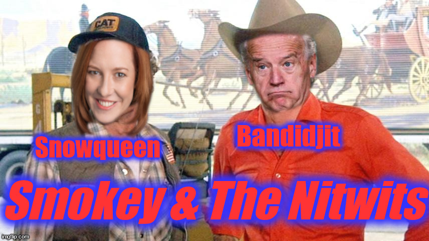 Smokey & The Nitwits | Bandidjit; Snowqueen; Smokey & The Nitwits | image tagged in biden,psaki,truck driver,potus | made w/ Imgflip meme maker
