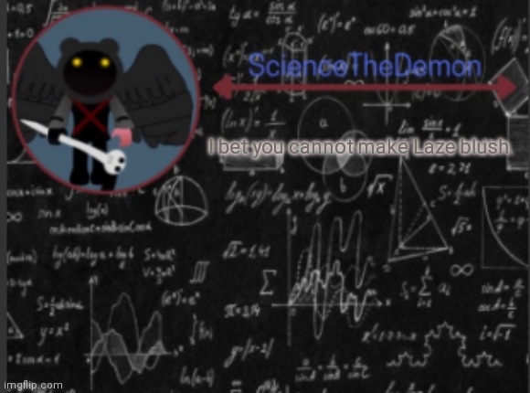 Science's template for scientists | I bet you cannot make Laze blush. | image tagged in science's template for scientists | made w/ Imgflip meme maker