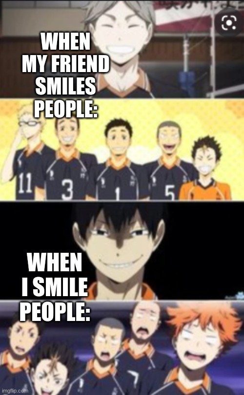 WHEN MY FRIEND SMILES PEOPLE:; WHEN I SMILE PEOPLE: | image tagged in anime | made w/ Imgflip meme maker