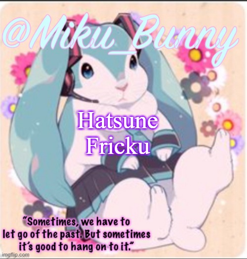 Hatsune Fricku | image tagged in mikubunny | made w/ Imgflip meme maker