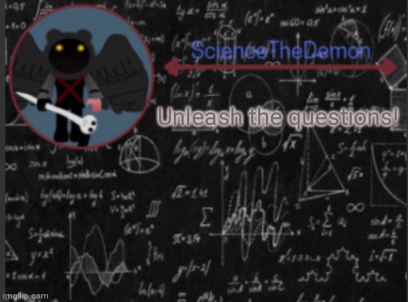 Science's template for scientists | Unleash the questions! | image tagged in science's template for scientists | made w/ Imgflip meme maker