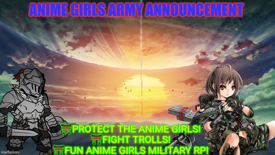 Anime girls army announcement | image tagged in anime girls army announcement | made w/ Imgflip meme maker