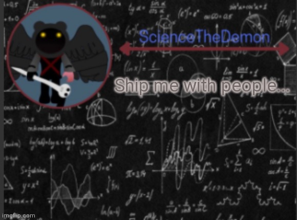 Science's template for scientists | Ship me with people... | image tagged in science's template for scientists | made w/ Imgflip meme maker