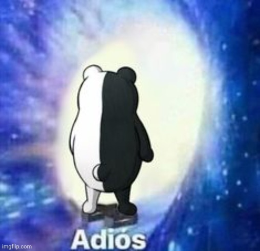 Adios but Monokuma | image tagged in adios but monokuma | made w/ Imgflip meme maker