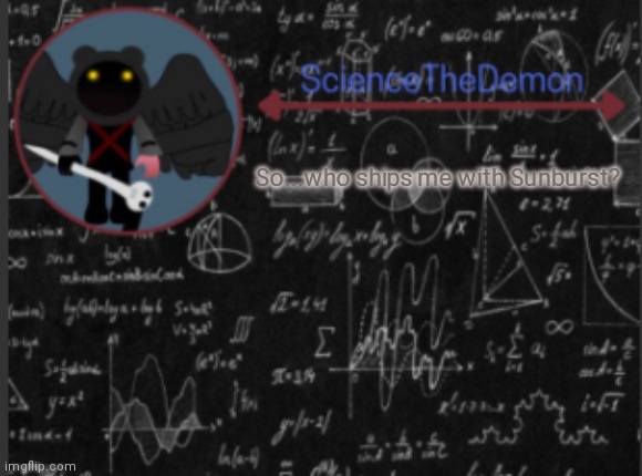Science's template for scientists | So...who ships me with Sunburst? | image tagged in science's template for scientists | made w/ Imgflip meme maker