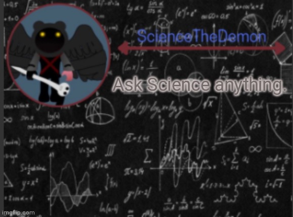 Science's template for scientists | Ask Science anything. | image tagged in science's template for scientists | made w/ Imgflip meme maker